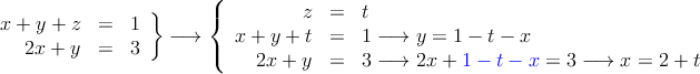 \left.
\begin{array}{rcr}
     x+y+z & = & 1
  \\ 2x+y & = & 3
\end{array}
\right\} \longrightarrow 
\left \{
\begin{array}{rcl}
  z & = & t
  \\   x+y+t & = & 1 \longrightarrow y=1-t-x
  \\ 2x+y & = & 3 \longrightarrow 2x+\textcolor{blue}{1-t-x}=3 \longrightarrow x=2+t
\end{array}
\right.