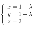  \left\{
\begin{array}{lll}
x= 1 - \lambda \\
y = 1 - \lambda \\
z = 2 
\end{array}
\right. 