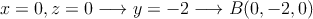 x=0 , z=0 \longrightarrow y=-2 \longrightarrow B(0,-2,0)