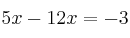 5x - 12x = -3