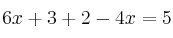  6x+3 + 2-4x=5 