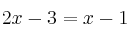 2x-3 = x-1