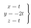 \left.
\begin{array}{ccc}
x = t \\
y = -2t \\
z = t
\end{array}
\right\} \left.
\begin{array}{ccc}
x = t \\
y = -2t \\
z = t
\end{array}
\right\}