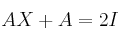 AX + A = 2I