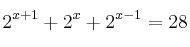 2^{x+1} + 2^x + 2^{x-1} = 28
