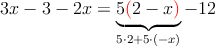 3x-3-2x=\underbrace{5\textcolor{red}{(}2-x\textcolor{red}{)}}_{5\cdot 2+5\cdot (-x)}-12
