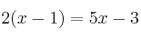  2(x-1) = 5x-3