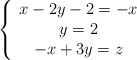 \left\{ \begin{array}{ccc}x-2y-2=-x \\ y=2 \\ -x+3y=z \end{array} \right.