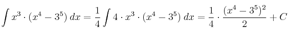 \int x^3 \cdot (x^4-3^5) \: dx = \frac{1}{4} \int 4 \cdot x^3 \cdot (x^4-3^5) \: dx = \frac{1}{4} \cdot \frac{(x^4-3^5)^2}{2} + C \int x^3 \cdot (x^4-3^5) \: dx = \frac{1}{4} \int 4 \cdot x^3 \cdot (x^4-3^5) \: dx = \frac{1}{4} \cdot \frac{(x^4-3^5)^2}{2} + C