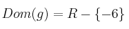 Dom(g)=R - \{-6\}