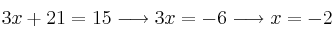 3x+21= 15 \longrightarrow 3x=-6  \longrightarrow x=-2
