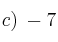 c)\: -7