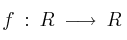 f \: : \: R \: \longrightarrow \: R