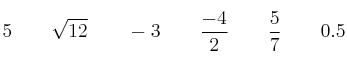 5 \qquad \sqrt{12}  \qquad -3 \qquad  \frac{-4}{2} \qquad \frac{5}{7} \qquad  0.5 