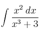 \int \frac{x^2 \: dx}{x^3+3} \int \frac{x^2 \: dx}{x^3+3}