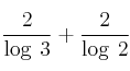 \frac{2}{\log \: 3} + \frac{2}{\log \: 2}