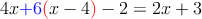 4x\textcolor{blue}{+6}\textcolor{red}{(}x-4\textcolor{red}{)}-2=2x+3