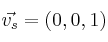 \vec{v_s} = (0,0,1) 