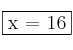  \fbox{x = 16}