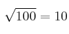 \sqrt{100} = 10